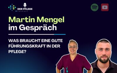 5. Podcast Folge mit Martin Mengel | Was braucht eine gute Führungskraft in der Pflege?